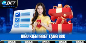 Điều Kiện i9bet Tặng 88K Siêu Ưu Đãi Tân Thủ Không Được Bỏ Lỡ