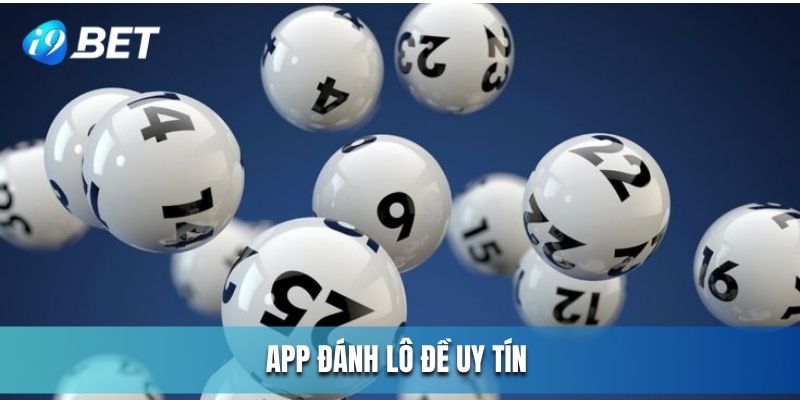 App đánh lô đề uy tín và những điều bạn cần nắm bắt 