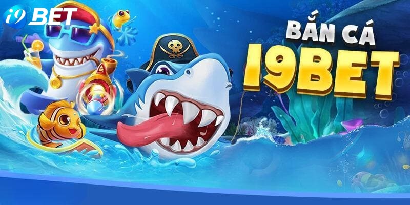 Tại sao sảnh bắn cá I9BET lại được nhiều hội viên quan tâm đến vậy?