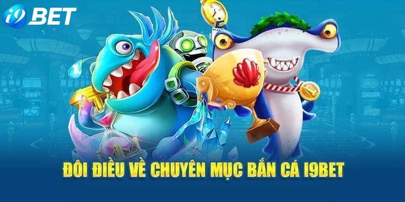 Thông tin giới thiệu sơ lược về sảnh săn cá I9BET uy tín