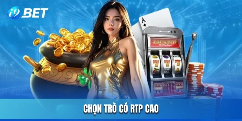 Tips quay hũ dễ trúng bằng chọn trò RTP cao