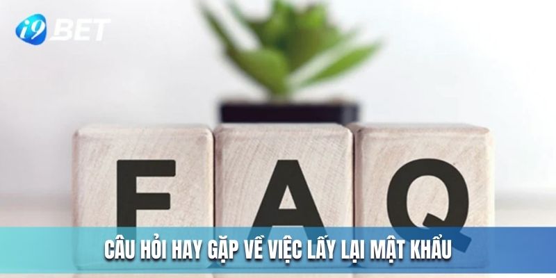 Câu hỏi hay gặp về việc lấy lại mật khẩu 