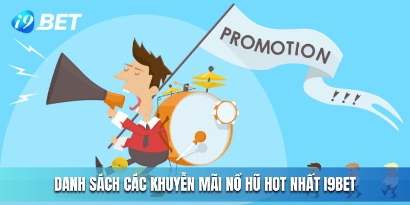 Danh sách các khuyến mãi nổ hũ hot nhất I9BET