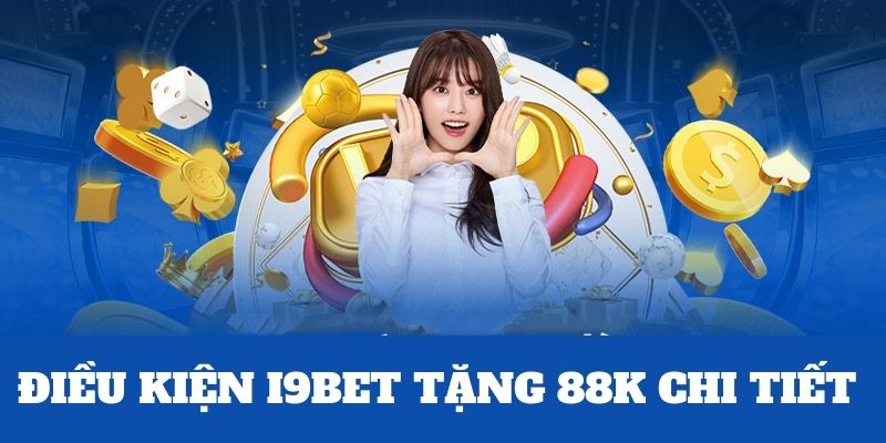Lưu ý quan trọng khi nhận thưởng i9bet quà 88K