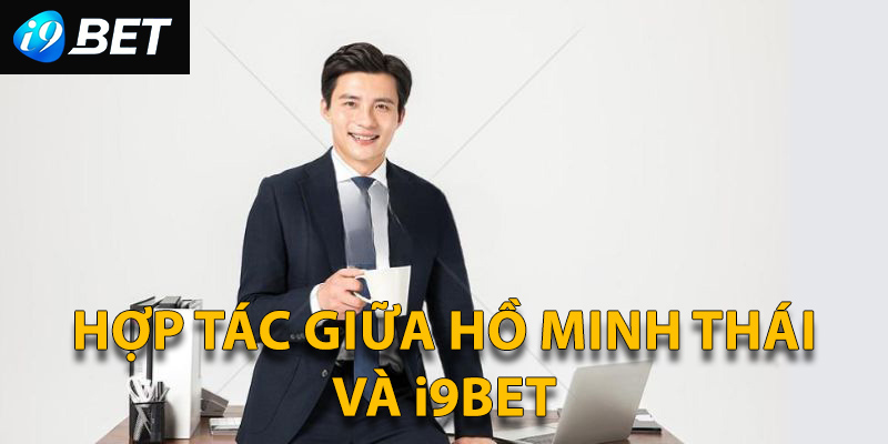 Sự hợp tác mang nhiều ý nghĩa giữa anh và i9BET