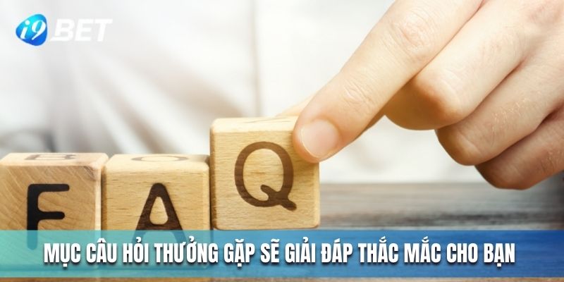 Mục câu hỏi thường gặp sẽ giải đáp thắc mắc cho bạn 