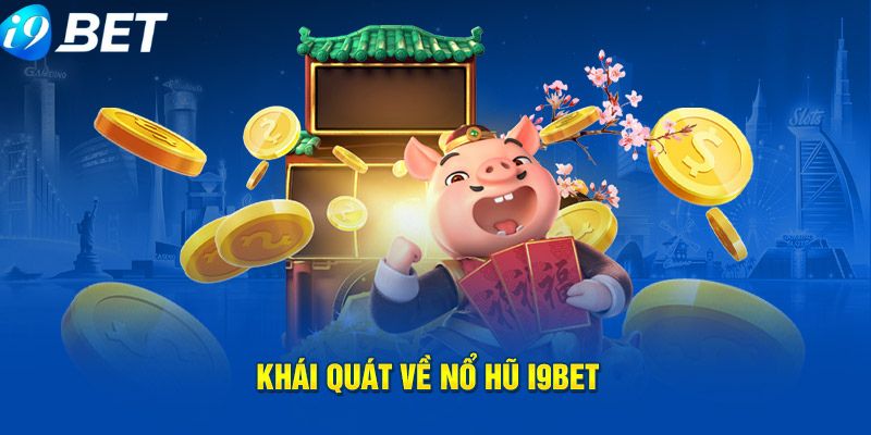 Giới thiệu sơ lược về sảnh quay hũ uy tín I9BET