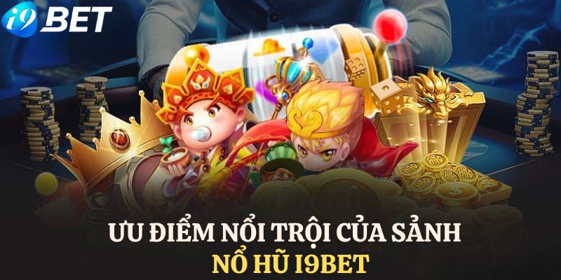 Chia sẻ một số sản phẩm nổ hũ I9BET nổi bật nhất