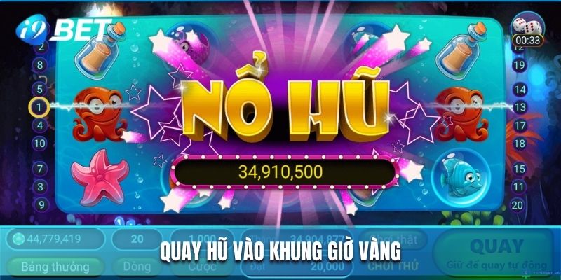 Quay hũ đổi thưởng vào các khung giờ vàng