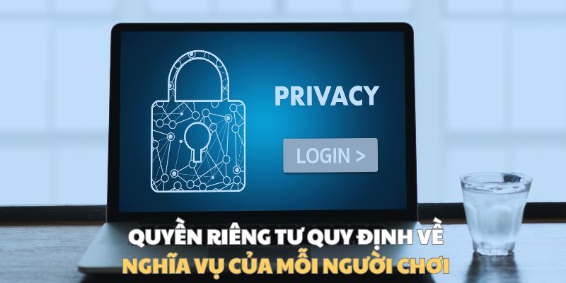 Quyền riêng tư quy định về nghĩa vụ của mỗi người chơi