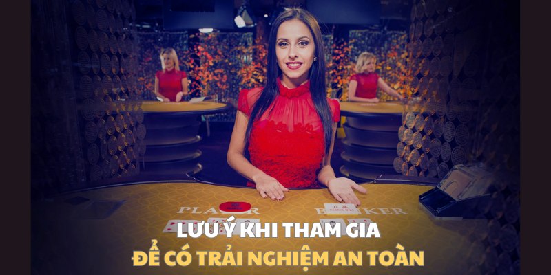 Lưu ý khi tham gia sảnh game để có trải nghiệm an toàn