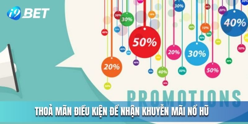 Thỏa mãn điều kiện để nhận khuyến mãi nổ hũ